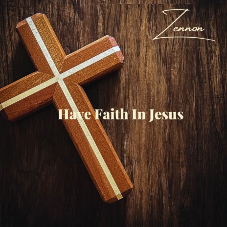 Have Faith in Jesus | Boomplay Music