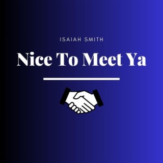 Nice To Meet Ya