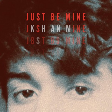 JUST BE MINE