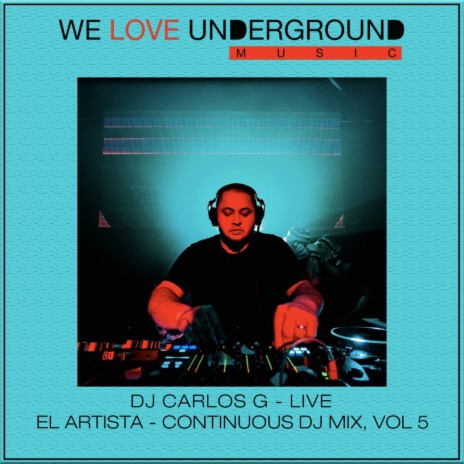 DJ CARLOS G Live - EL ARTISTA - Continuous DJ Mix, VOL5