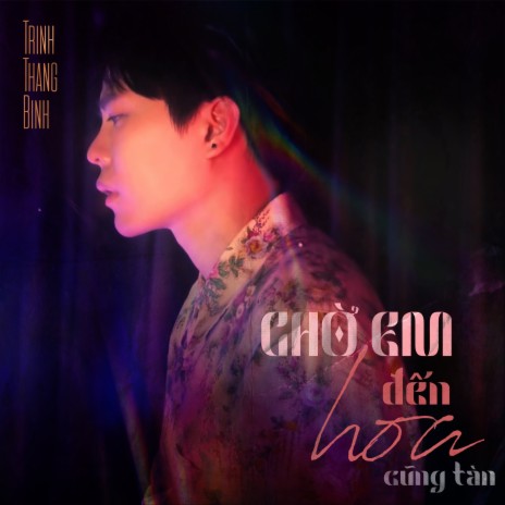 Chờ Em Đến Hoa Cũng Tàn | Boomplay Music