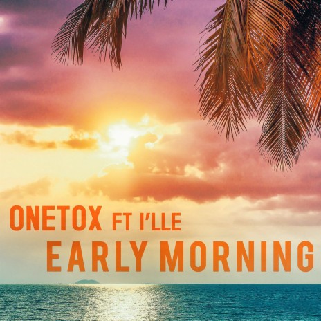 Early Morning ft. I'lle | Boomplay Music