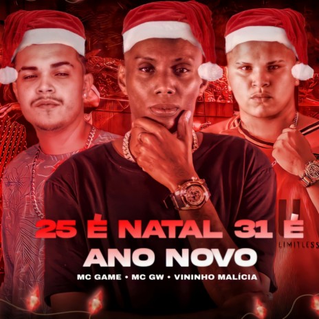 25 É NATAL 31 É ANO NOVO ft. Vininho malicia & Mc Gw | Boomplay Music
