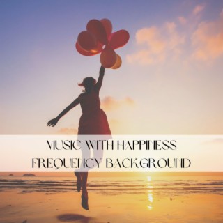 Music with Happiness Frequency Background: Soothing Waves to Listen During Sleep