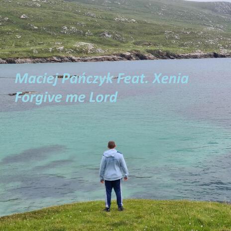 Forgive me Lord ft. Xenia | Boomplay Music