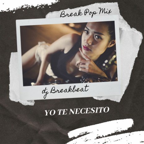 Yo Te Necesito (Break Pop Mix) | Boomplay Music