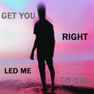 Get You Right (Led Me To You)