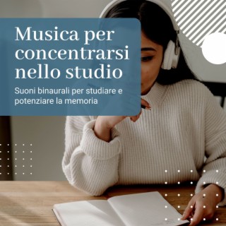 Musica per concentrarsi nello studio: Suoni binaurali per studiare e potenziare la memoria