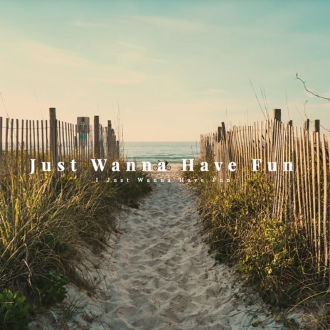 Just Wanna Have Fun | Boomplay Music