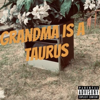 Grandma is a Taurus