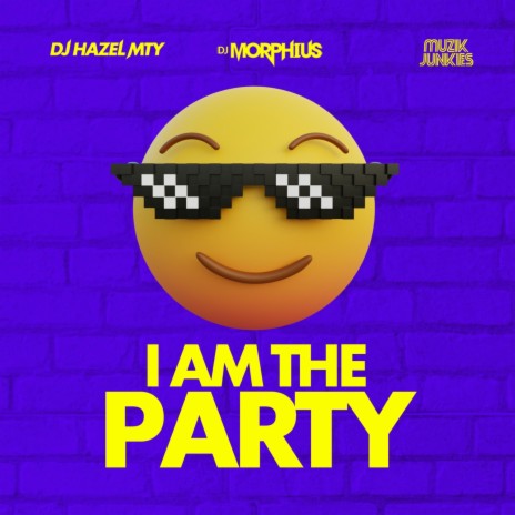 I AM THE PARTY ft. DJ Hazel Mty & Muzik Junkies