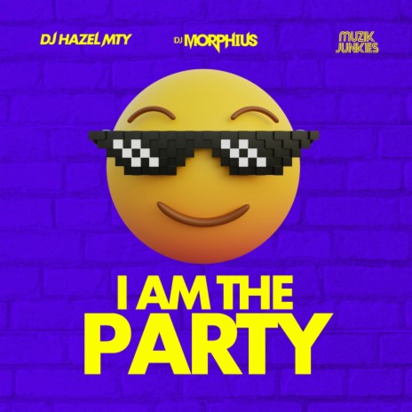 I AM THE PARTY ft. DJ Hazel Mty & Muzik Junkies | Boomplay Music