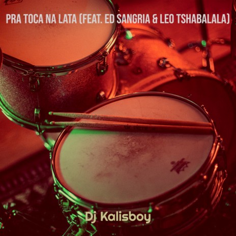 Pra Toca Na Lata ft. Ed Sangria & Leo Tshabalala | Boomplay Music