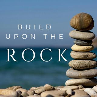 Build Upon the Rock