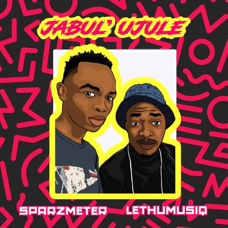 Jabul'ujule ft. LethuMusiq | Boomplay Music