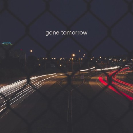 Gone Tomorrow | Boomplay Music