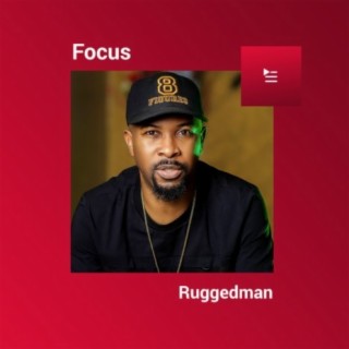 Focus: Ruggedman | Boomplay Music
