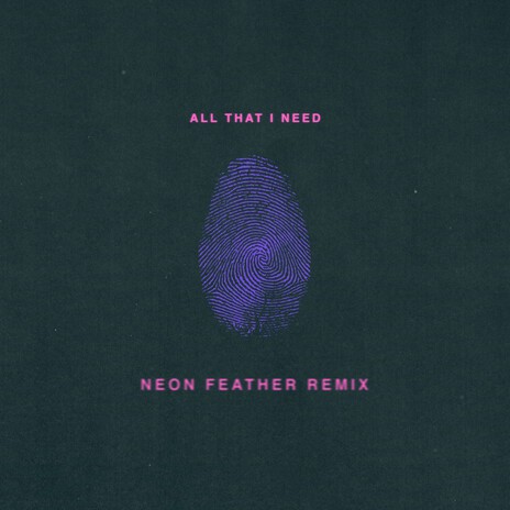 All That I Need (Neon Feather Remix) | Boomplay Music