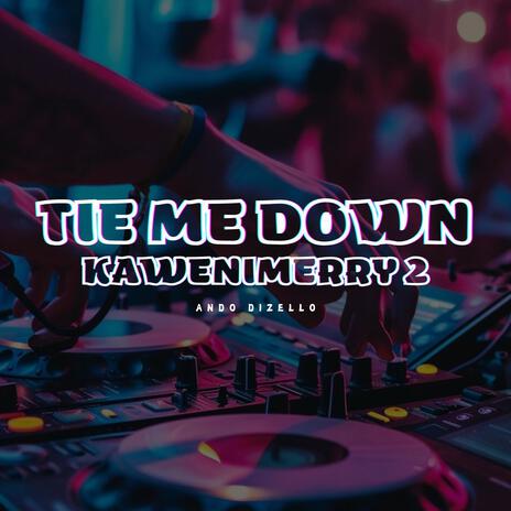 Tie Me Down Kawenimerry 2 | Boomplay Music