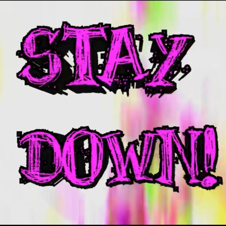 STAY DOWN!