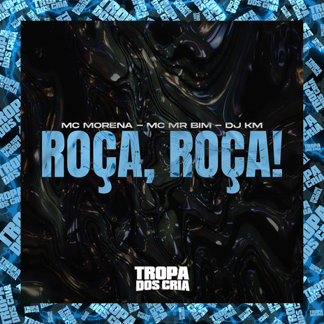 Roça, Roça! ft. Mc Morena, dj km & Tropa dos Cria | Boomplay Music