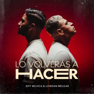 Lo Volverás a Hacer ft. Lowsan Melgar lyrics | Boomplay Music