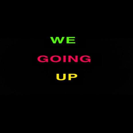 We Going Up | Boomplay Music