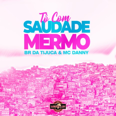 Tô Com Saudade Mermo ft. Mc Danny | Boomplay Music