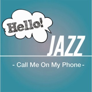 Hello! Jazz -Call Me On My Phone-