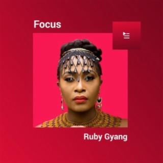 Focus: Ruby Gyang | Boomplay Music
