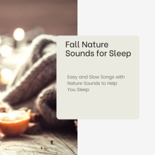 Fall Nature Sounds for Sleep: Easy and Slow Songs with Nature Sounds to Help You Sleep