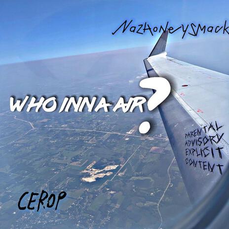 Who inna AIR? ft. Nazhoneysmack | Boomplay Music