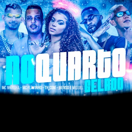 No Quarto Gelado ft. Mc Flavinho, Mc Menso e Miguel & Mc Marsha | Boomplay Music