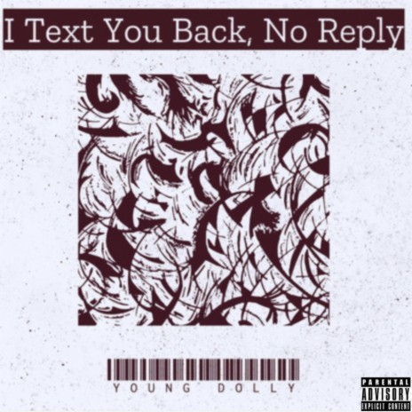 I Text You Back,No Reply | Boomplay Music