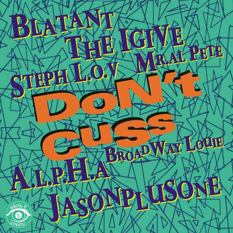 Don't Cuss ft. Blatant, The IGive, Steph L.O.V, Mr. Al Pete & A.L.P.H.A | Boomplay Music