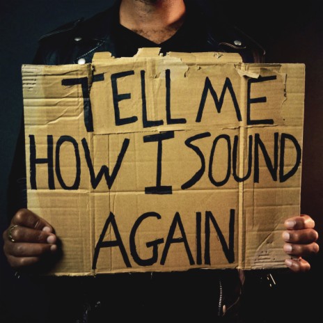 Tell Me How I Sound Again | Boomplay Music