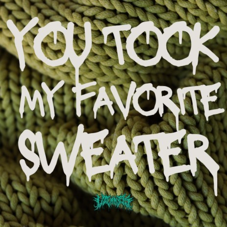YOU TOOK MY FAVORITE SWEATER | Boomplay Music