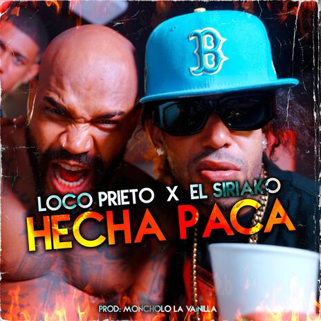 Hecha Paca ft. Loco Prieto Oficial & EL SIRIAKO SRK | Boomplay Music