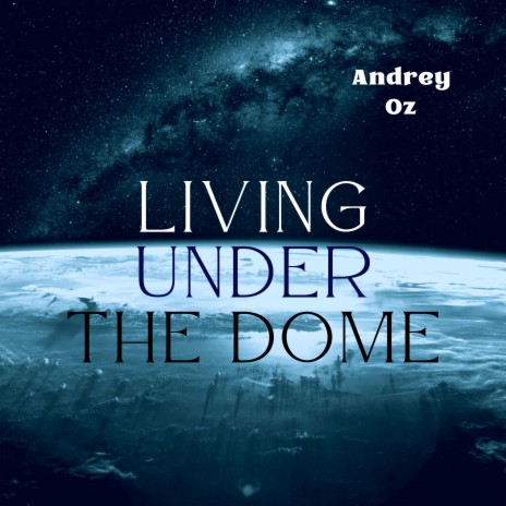 Living Under the Dome | Boomplay Music