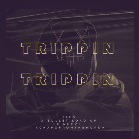 Trippin Trippin ft. sixo, chapofromthemurda & Nueve | Boomplay Music