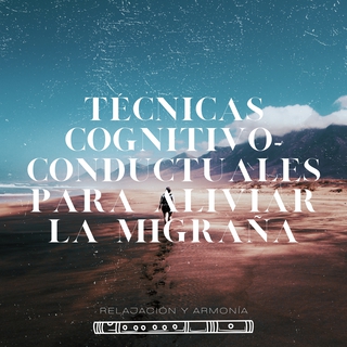 Técnicas Cognitivo-Conductuales para Aliviar la Migraña