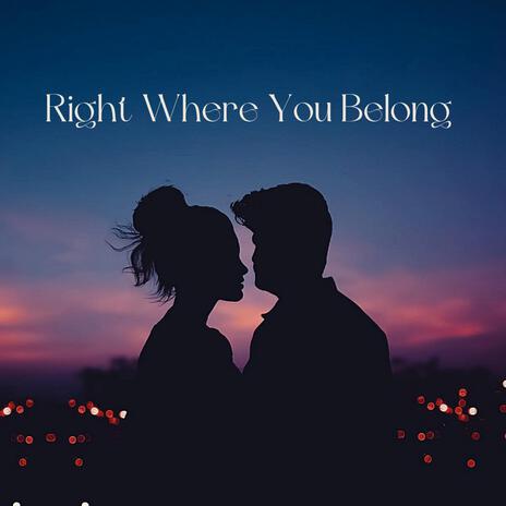 Right Where You Belong | Boomplay Music