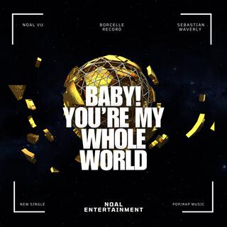 Baby! You’re My Whole World ft. Sebastian Waverly lyrics | Boomplay Music