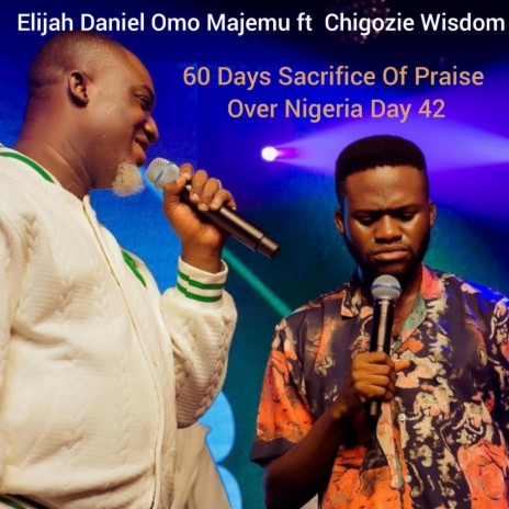 60 Days Sacrifice Of Praise Over Nigeria Day 42 (feat. Chigozie Wisdom) | Boomplay Music