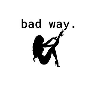 bad way