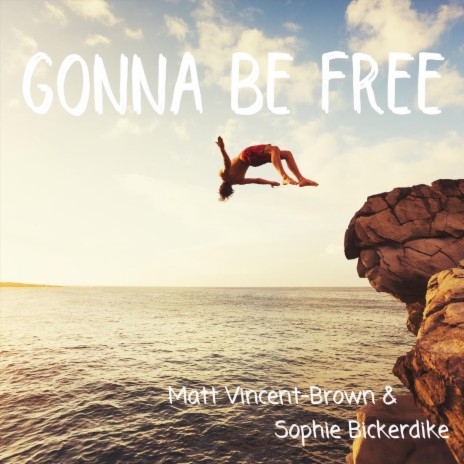 Gonna Be Free ft. Matt Vincent-Brown | Boomplay Music