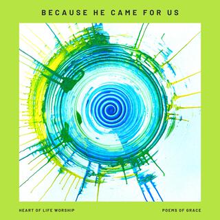 Because He Came For Us ft. Heart of Life Worship lyrics | Boomplay Music