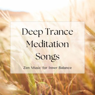 Deep Trance Meditation Songs: Zen Music for Inner Balance