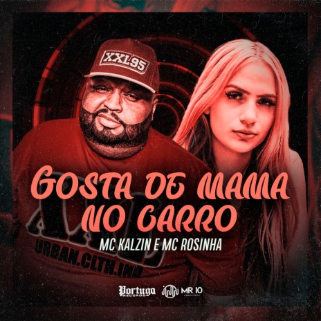 Gosta de Mama no Carro ft. MC Rosinha | Boomplay Music