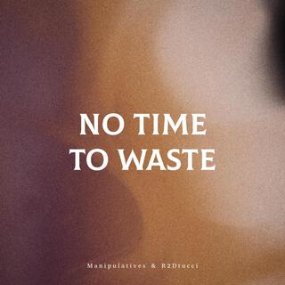 No Time to Waste